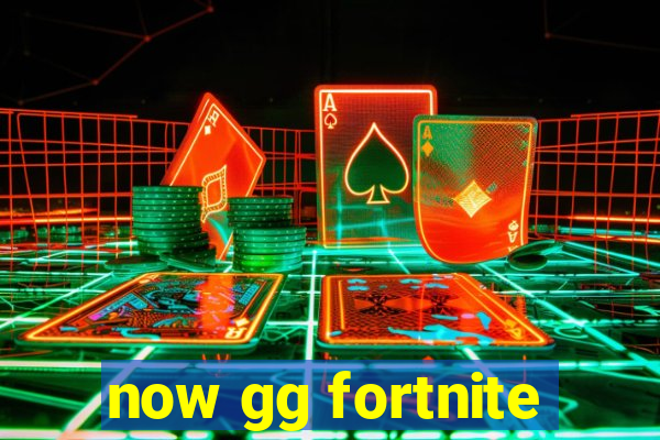 now gg fortnite